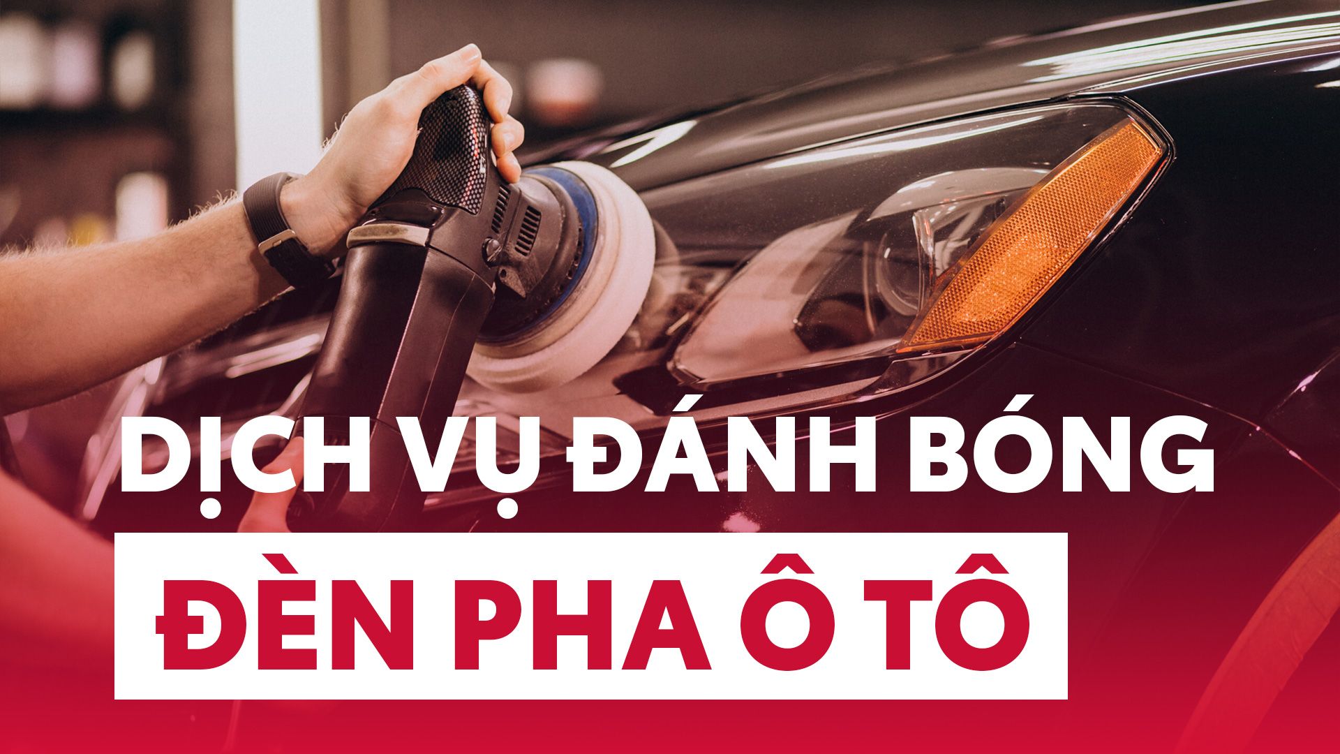 Dịch Vụ Đánh Bóng Đèn Pha Ô Tô